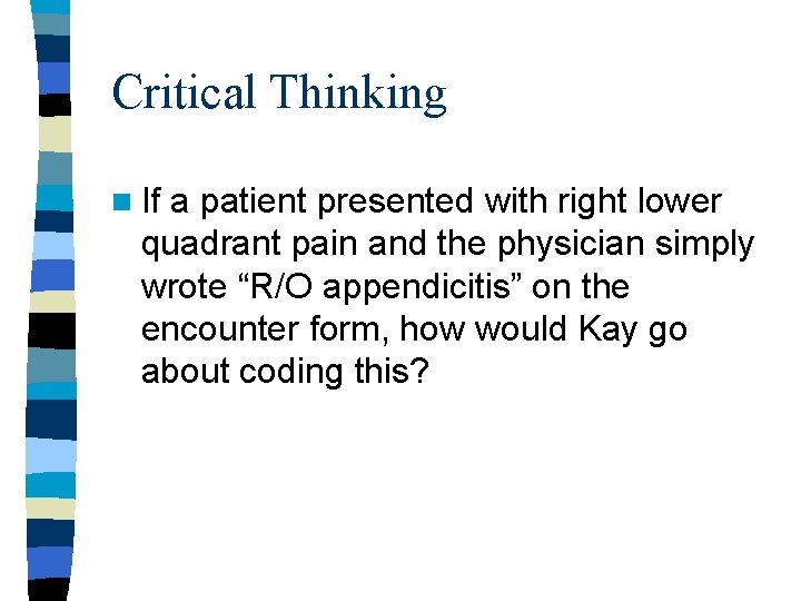 Critical Thinking n If a patient presented with right lower quadrant pain and the Critical Thinking n If a patient presented with right lower quadrant pain and the