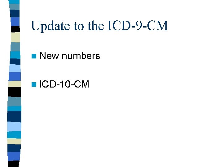 Update to the ICD-9 -CM n New numbers n ICD-10 -CM Update to the ICD-9 -CM n New numbers n ICD-10 -CM