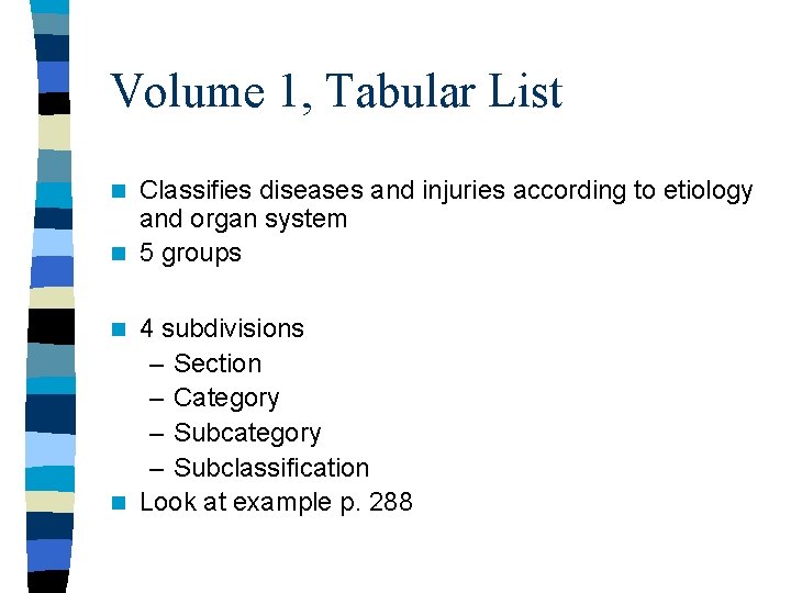 Volume 1, Tabular List Classifies diseases and injuries according to etiology and organ system Volume 1, Tabular List Classifies diseases and injuries according to etiology and organ system