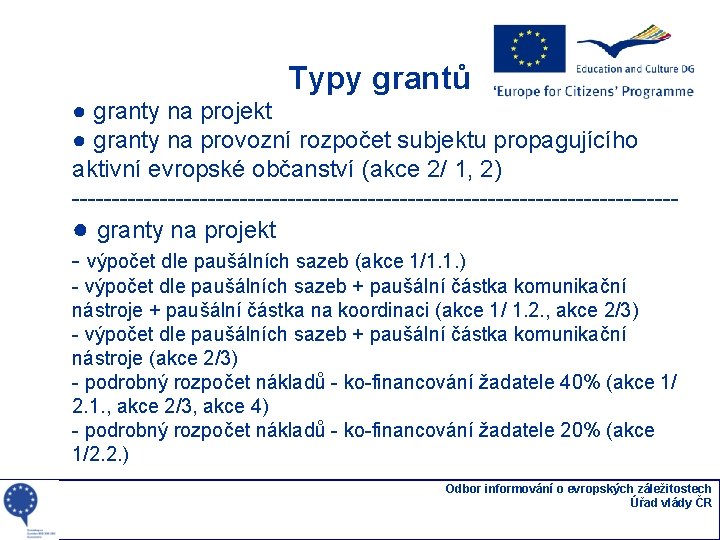 Typy grantů ● granty na projekt ● granty na provozní rozpočet subjektu propagujícího aktivní