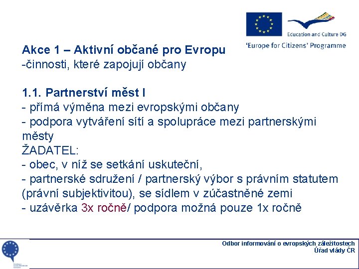 Akce 1 – Aktivní občané pro Evropu -činnosti, které zapojují občany 1. 1. Partnerství