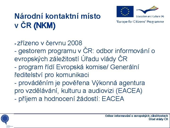 Národní kontaktní místo v ČR (NKM) - zřízeno v červnu 2008 - gestorem programu