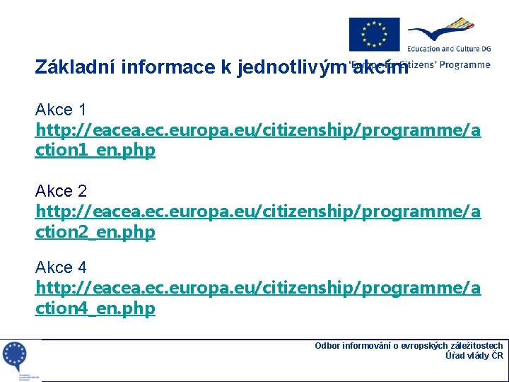 Základní informace k jednotlivým akcím Akce 1 http: //eacea. ec. europa. eu/citizenship/programme/a ction 1_en.