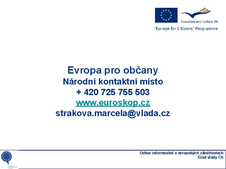 Evropa pro občany Národní kontaktní místo + 420 725 755 503 www. euroskop. cz