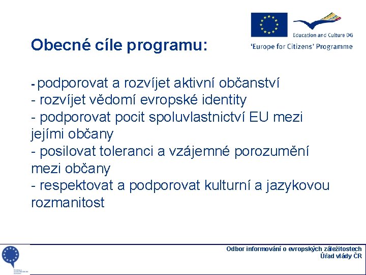 Obecné cíle programu: - podporovat a rozvíjet aktivní občanství - rozvíjet vědomí evropské identity