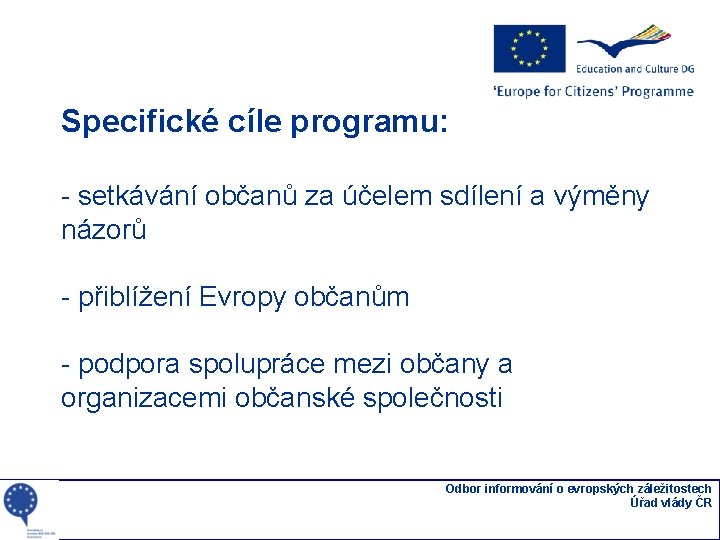 Specifické cíle programu: - setkávání občanů za účelem sdílení a výměny názorů - přiblížení