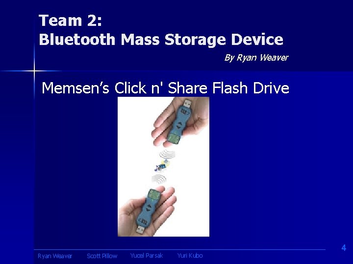 Team 2: Bluetooth Mass Storage Device By Ryan Weaver Memsen’s Click n' Share Flash