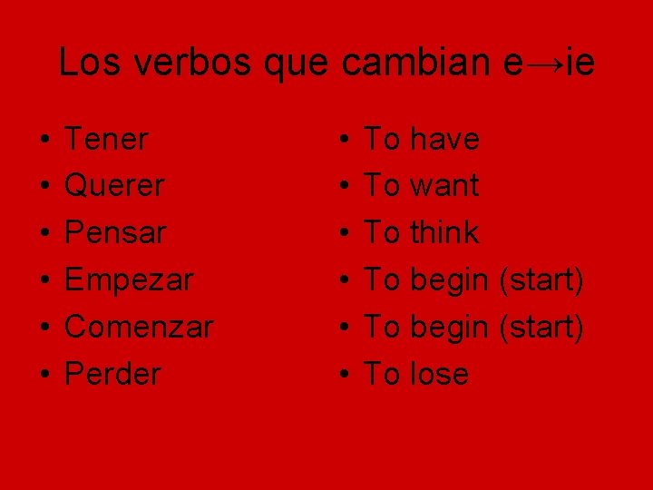 Los verbos que cambian e→ie • • • Tener Querer Pensar Empezar Comenzar Perder