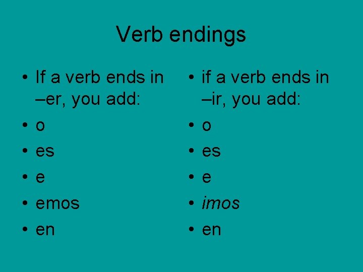 Verb endings • If a verb ends in –er, you add: • o •