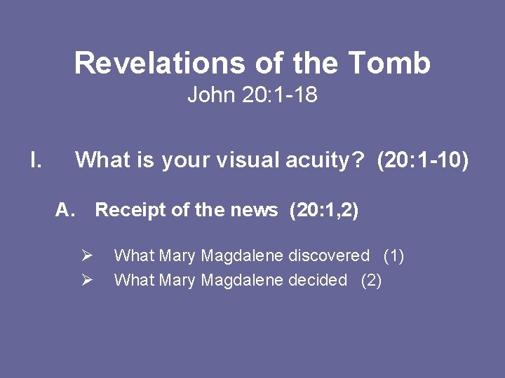 Revelations of the Tomb John 20: 1 -18 I. What is your visual acuity?