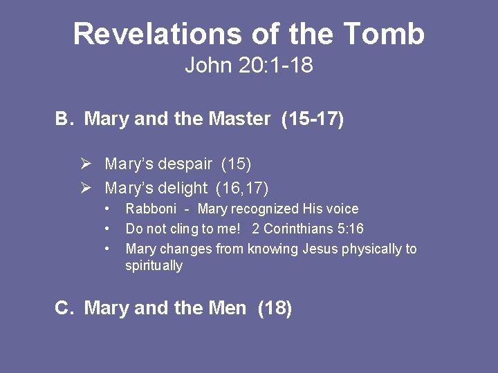 Revelations of the Tomb John 20: 1 -18 B. Mary and the Master (15