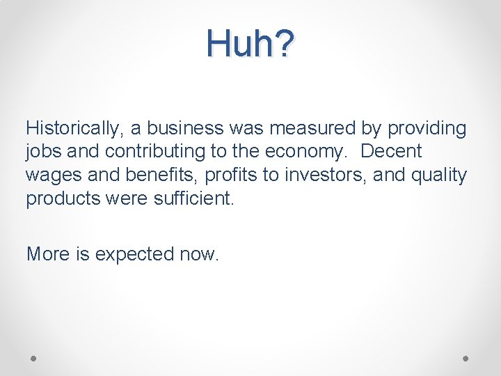 Huh? Historically, a business was measured by providing jobs and contributing to the economy.