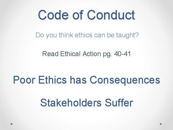 Code of Conduct Do you think ethics can be taught? Read Ethical Action pg.