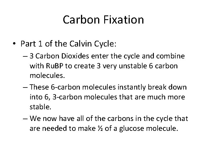 Carbon Fixation • Part 1 of the Calvin Cycle: – 3 Carbon Dioxides enter
