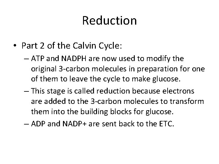 Reduction • Part 2 of the Calvin Cycle: – ATP and NADPH are now