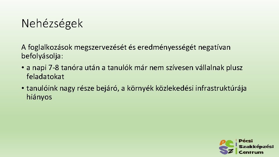 Nehézségek A foglalkozások megszervezését és eredményességét negatívan befolyásolja: • a napi 7 -8 tanóra Nehézségek A foglalkozások megszervezését és eredményességét negatívan befolyásolja: • a napi 7 -8 tanóra