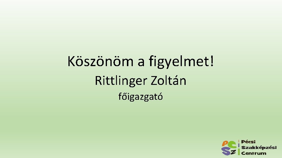 Köszönöm a figyelmet! Rittlinger Zoltán főigazgató Köszönöm a figyelmet! Rittlinger Zoltán főigazgató