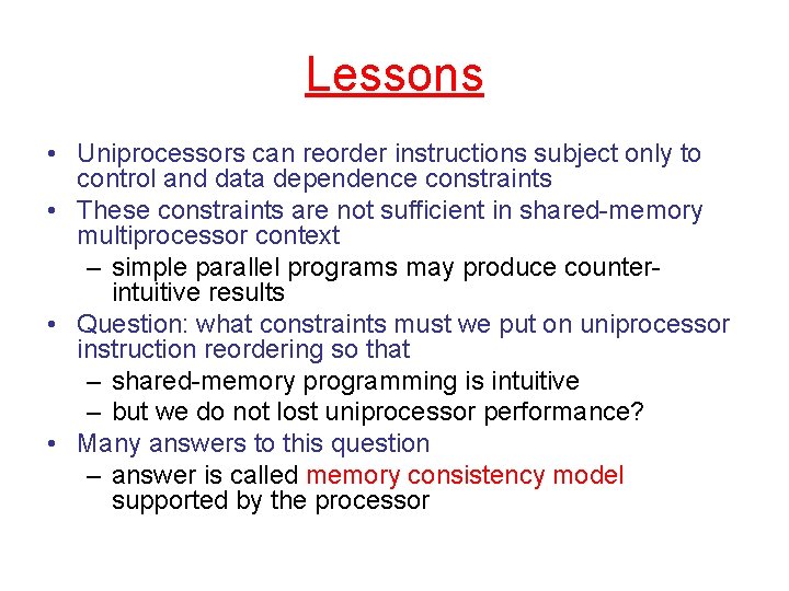 Lessons • Uniprocessors can reorder instructions subject only to control and data dependence constraints