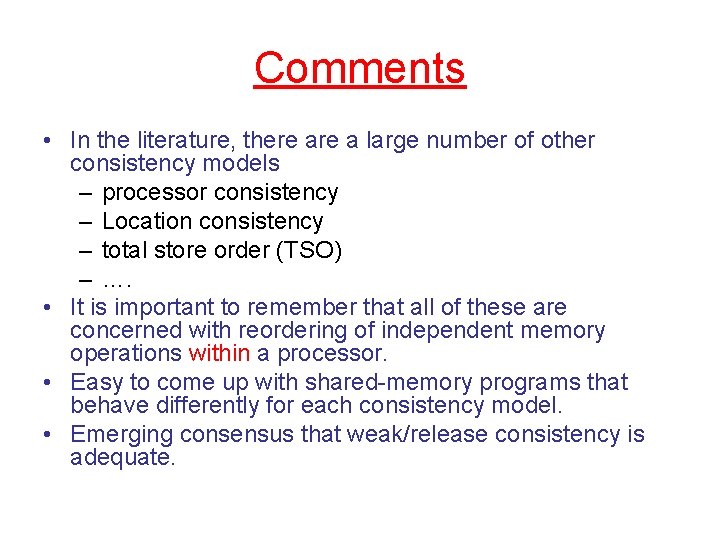 Comments • In the literature, there a large number of other consistency models –