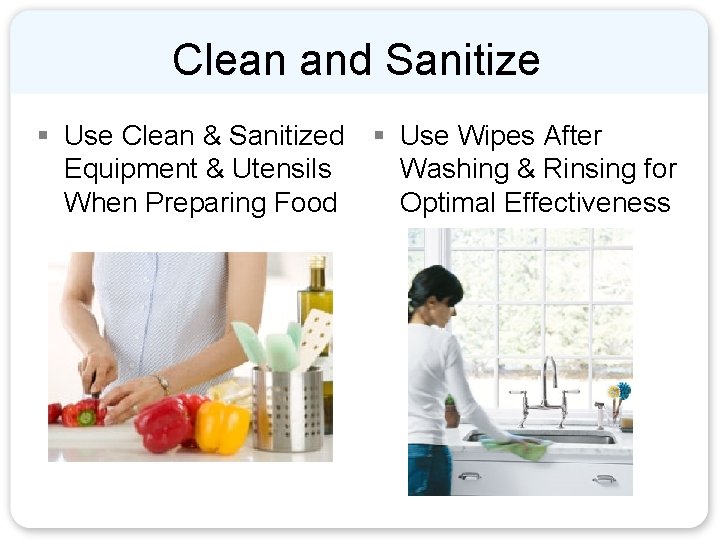 Clean and Sanitize § Use Clean & Sanitized Equipment & Utensils When Preparing Food