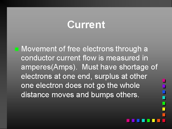 Current n Movement of free electrons through a conductor current flow is measured in