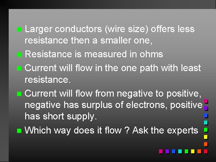 Larger conductors (wire size) offers less resistance then a smaller one, n Resistance is