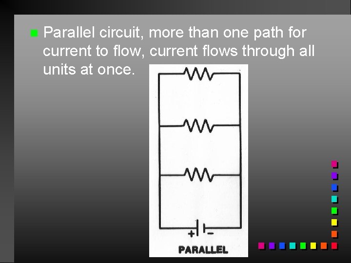 n Parallel circuit, more than one path for current to flow, current flows through