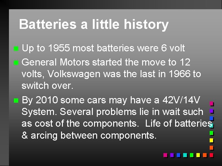 Batteries a little history Up to 1955 most batteries were 6 volt n General