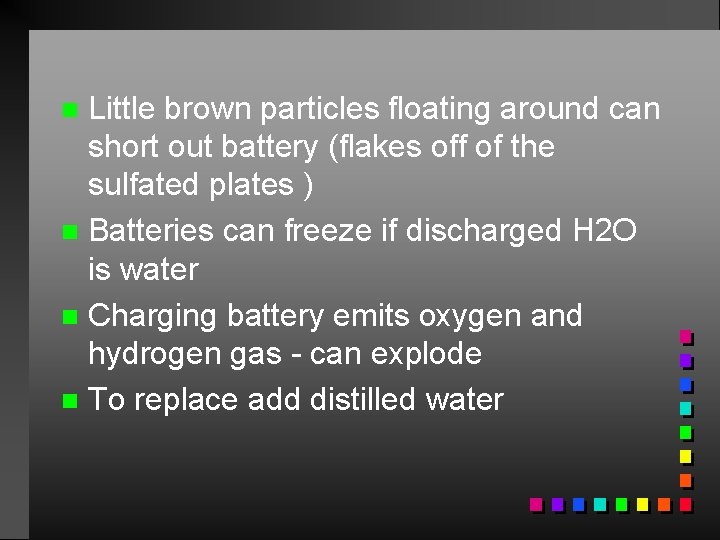 Little brown particles floating around can short out battery (flakes off of the sulfated