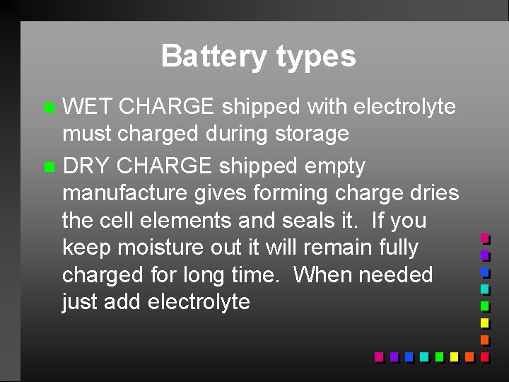 Battery types WET CHARGE shipped with electrolyte must charged during storage n DRY CHARGE