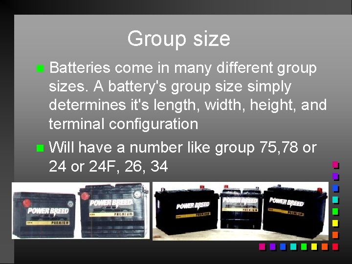 Group size n Batteries come in many different group sizes. A battery's group size