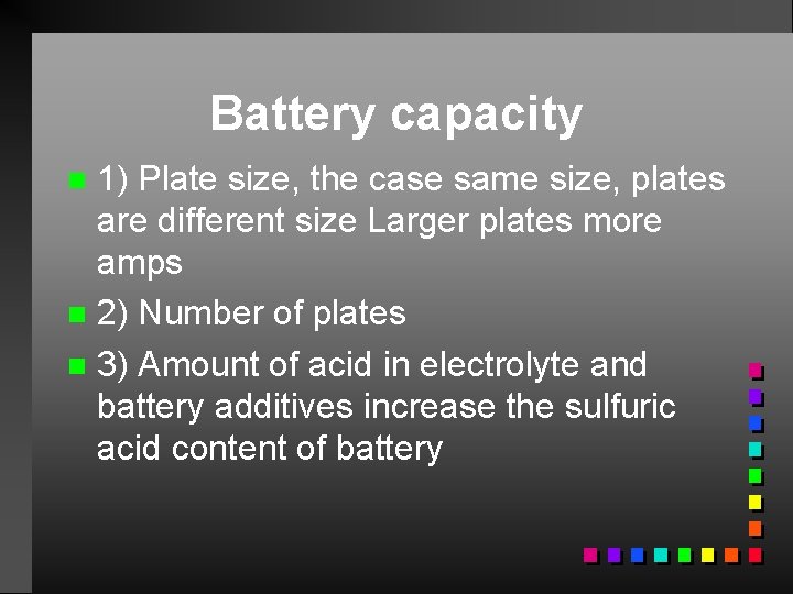 Battery capacity 1) Plate size, the case same size, plates are different size Larger
