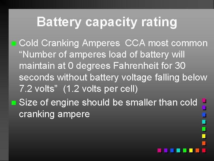 Battery capacity rating Cold Cranking Amperes CCA most common “Number of amperes load of