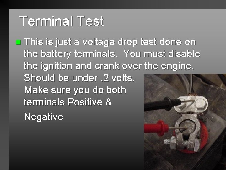 Terminal Test n This is just a voltage drop test done on the battery