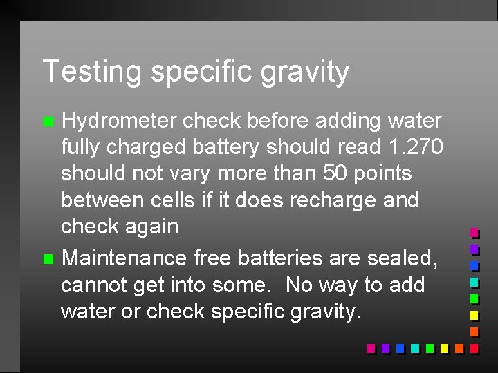 Testing specific gravity Hydrometer check before adding water fully charged battery should read 1.