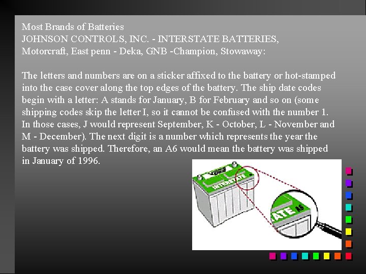 Most Brands of Batteries JOHNSON CONTROLS, INC. - INTERSTATE BATTERIES, Motorcraft, East penn -