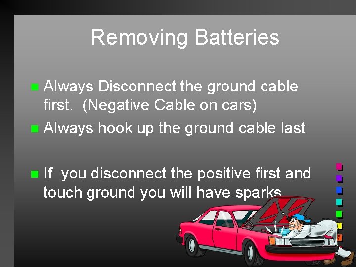 Removing Batteries Always Disconnect the ground cable first. (Negative Cable on cars) n Always