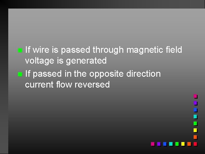 If wire is passed through magnetic field voltage is generated n If passed in