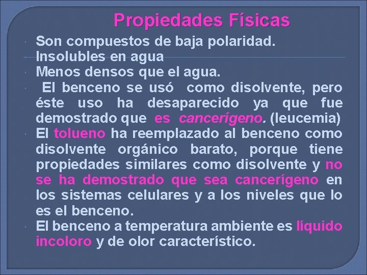 Propiedades Físicas Son compuestos de baja polaridad. Insolubles en agua Menos densos que el