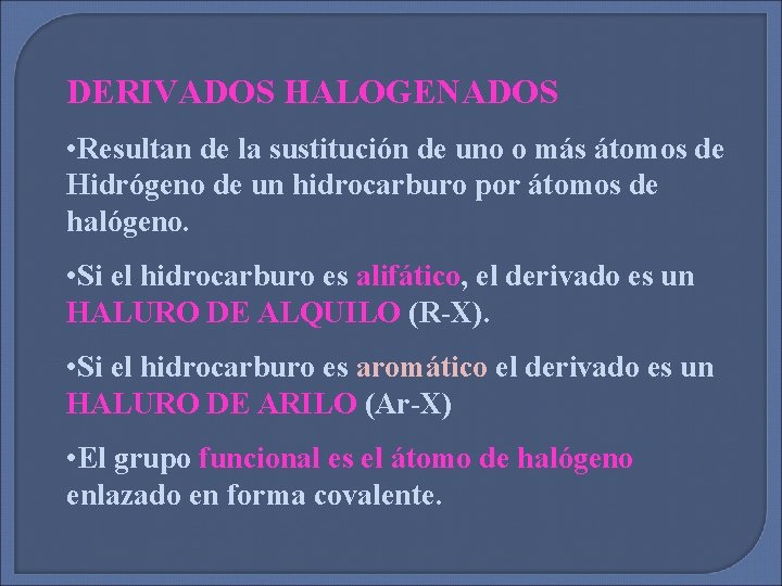 DERIVADOS HALOGENADOS • Resultan de la sustitución de uno o más átomos de Hidrógeno