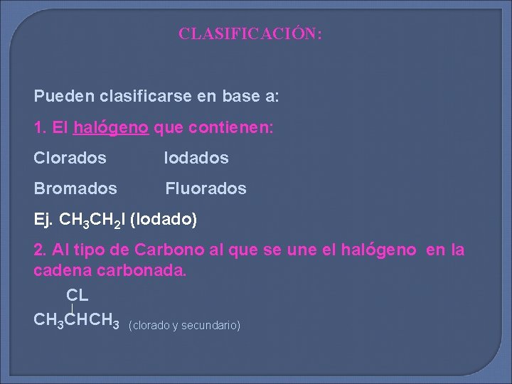 CLASIFICACIÓN: Pueden clasificarse en base a: 1. El halógeno que contienen: Clorados Iodados Bromados