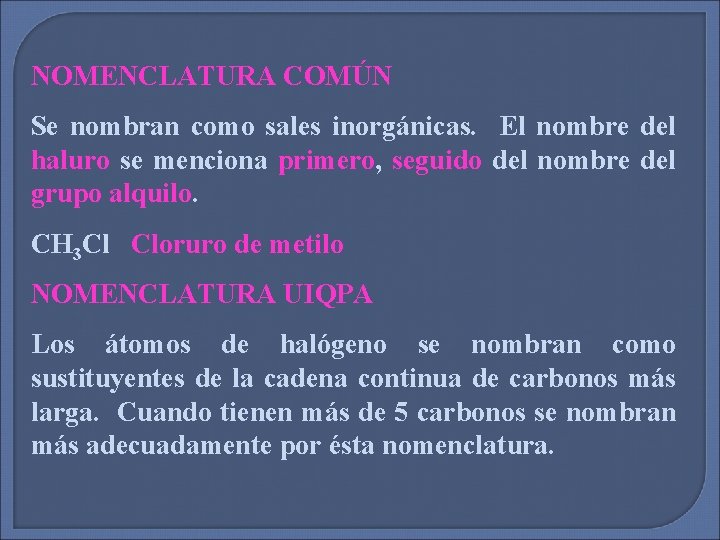 NOMENCLATURA COMÚN Se nombran como sales inorgánicas. El nombre del haluro se menciona primero,