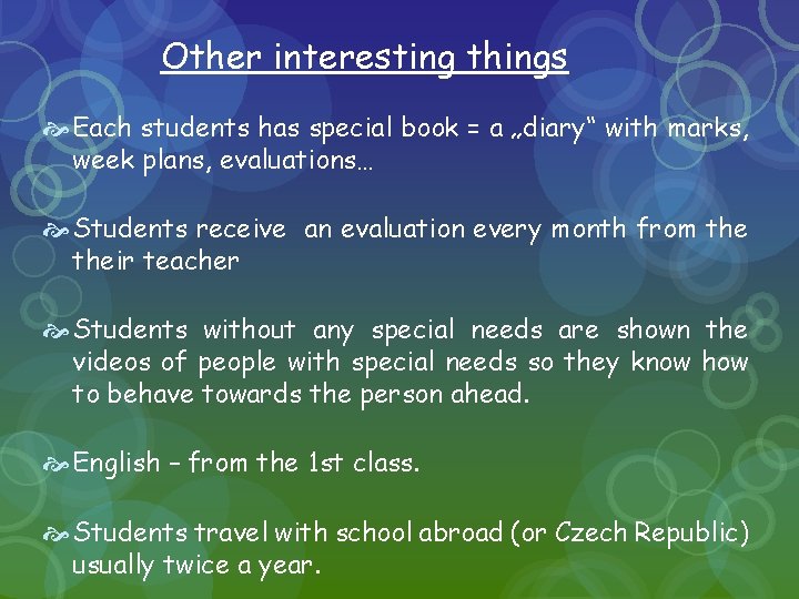 Other interesting things Each students has special book = a „diary“ with marks, week
