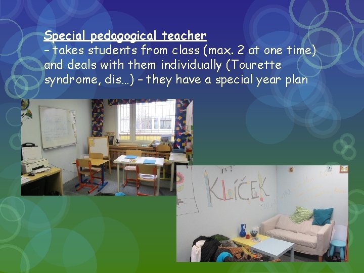 Special pedagogical teacher – takes students from class (max. 2 at one time) and