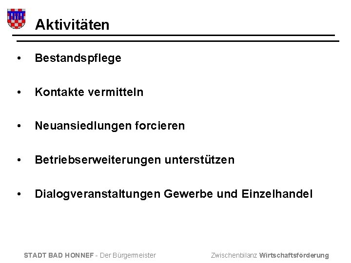 Aktivitäten • Bestandspflege • Kontakte vermitteln • Neuansiedlungen forcieren • Betriebserweiterungen unterstützen • Dialogveranstaltungen