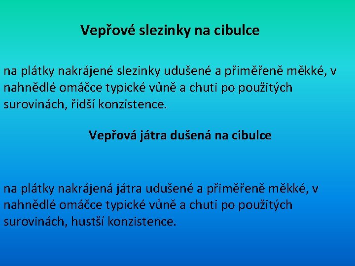 Vepřové slezinky na cibulce na plátky nakrájené slezinky udušené a přiměřeně měkké, v nahnědlé