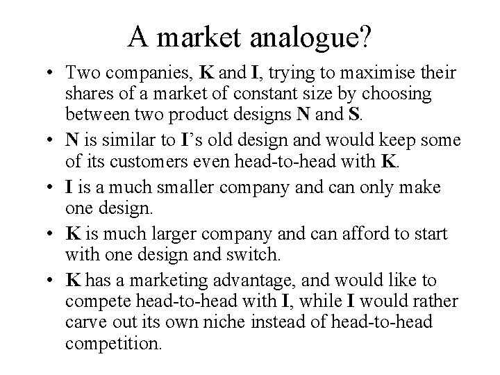 A market analogue? • Two companies, K and I, trying to maximise their shares