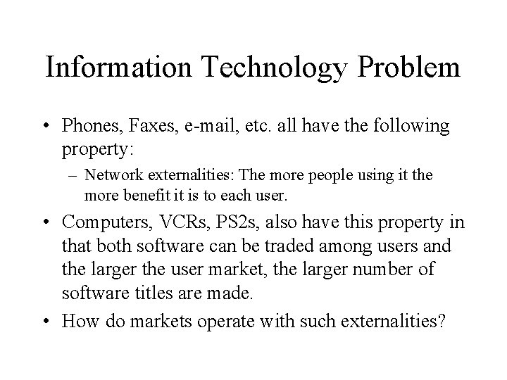 Information Technology Problem • Phones, Faxes, e-mail, etc. all have the following property: –