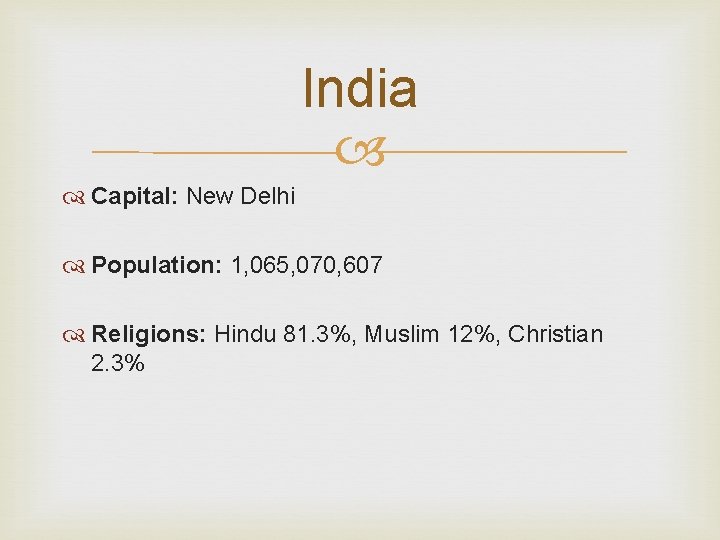 India Capital: New Delhi Population: 1, 065, 070, 607 Religions: Hindu 81. 3%, Muslim