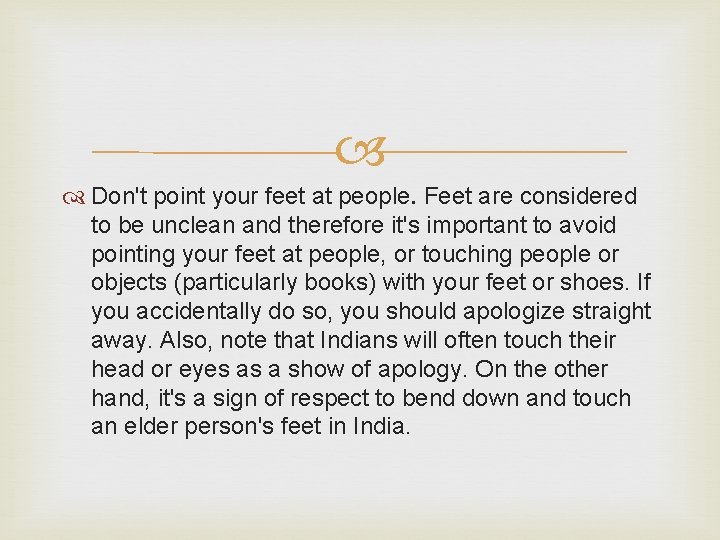  Don't point your feet at people. Feet are considered to be unclean and